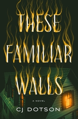These Familiar Walls by Dotson, C. J.