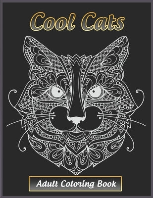 Cool Cats Adult Coloring Book: Featuring Fun and Relaxing Cat Designs for Cat Lovers by Kay, Tye