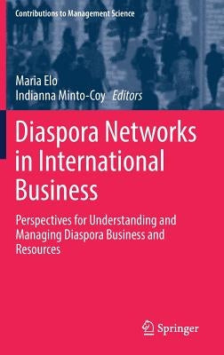 Diaspora Networks in International Business: Perspectives for Understanding and Managing Diaspora Business and Resources by Elo, Maria