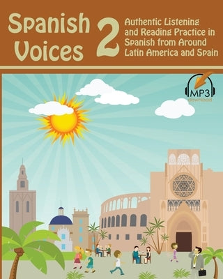 Spanish Voices 2: Authentic Listening and Reading Practice in Spanish from Around Latin America and Spain by Aldrich, Matthew