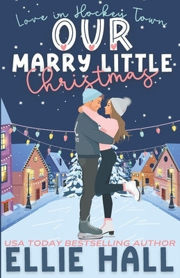Our Marry Little Christmas: a sweet hockey romcom by Hall, Ellie