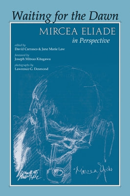 Waiting for the Dawn: Mircea Eliade in Perspective by Carrasco, Dav?d
