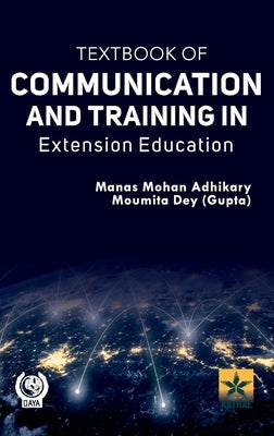 Textbook of Communication and Training in Extension Education by Adhikary, Manas Mohan