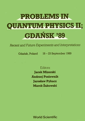 Problems in Quantum Physics II; Gdansk 89 - Recent and Future Experiments and Interpretations by Zukowski, Marek