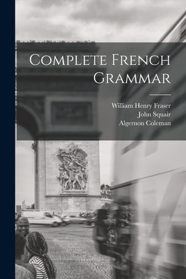 Complete French Grammar by Fraser, William Henry