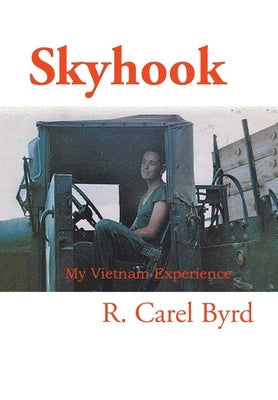 Skyhook: My Vietnam Experience by Byrd, R. Carel