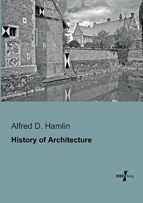 History of Architecture by Hamlin, Alfred D.