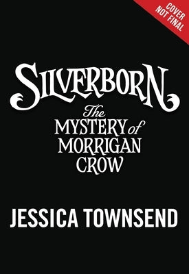 Silverborn: The Mystery of Morrigan Crow by Townsend, Jessica