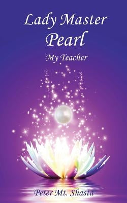 Lady Master Pearl, My Teacher by Mt Shasta, Peter