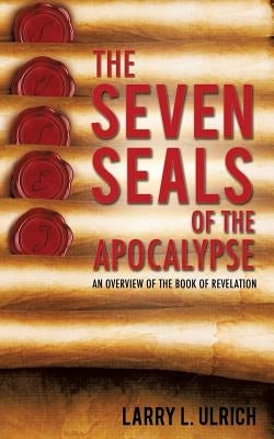 The Seven Seals of the Apocalypse by Ulrich, Larry L.