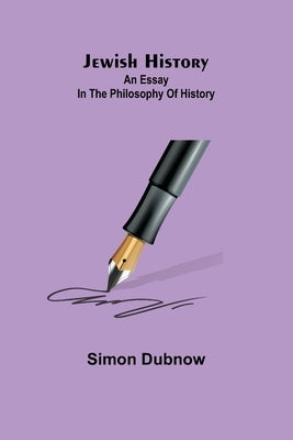 Jewish History: An Essay in the Philosophy of History by Simon Dubnow