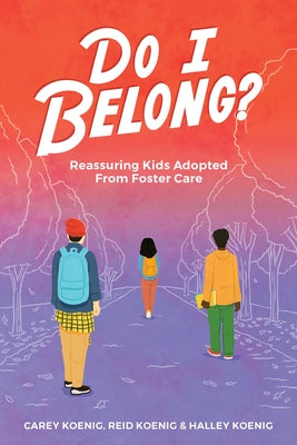 Do I Belong?: Reassuring Kids Adopted from Foster Care by Koenig, Carey