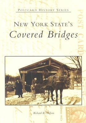 New York State's Covered Bridges by Wilson, Richard R.