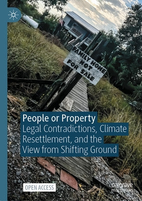 People or Property: Legal Contradictions, Climate Resettlement, and the View from Shifting Ground by Jerolleman, Alessandra