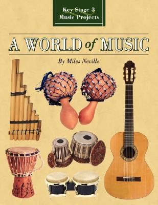 A World of Music: Key Stage 3 Music Projects by Neville, Miles