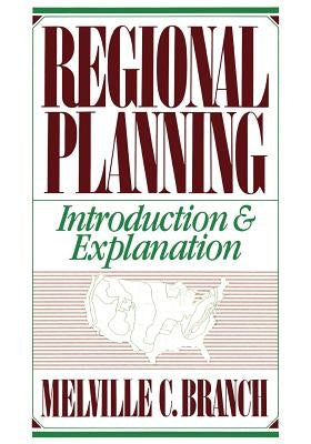 Regional Planning: Introduction and Explanation by Branch, Melville C.