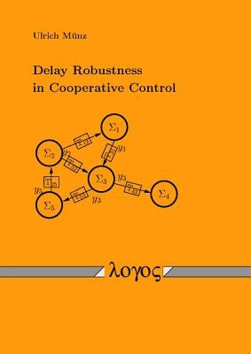 Delay Robustness in Cooperative Control by Munz, Ulrich