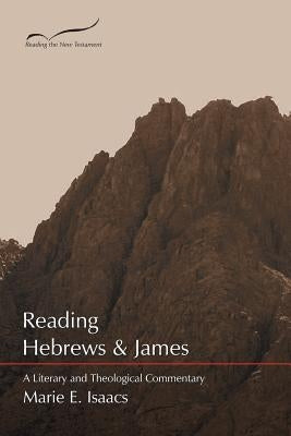 Reading Hebrews & James: A Literary and Theological Commentary by Isaacs, Marie E.