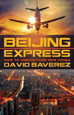 Beijing Express: How To Understand New China by Baverez, David