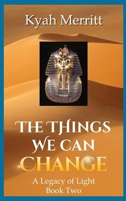 The Things We Can Change: A Legacy of Light Book Two by Merritt, Kyah