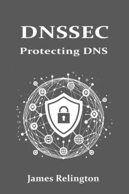 Dnssec: Protecting the Domain Name System by Relington, James