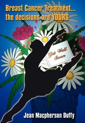 Breast Cancer Treatment... the decisions are YOURS by Duffy, Jean MacPherson