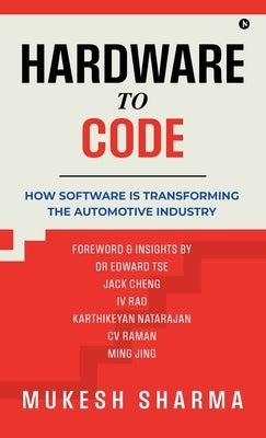 Hardware to Code: How Software is Transforming the Automotive Industry by Mukesh Sharma