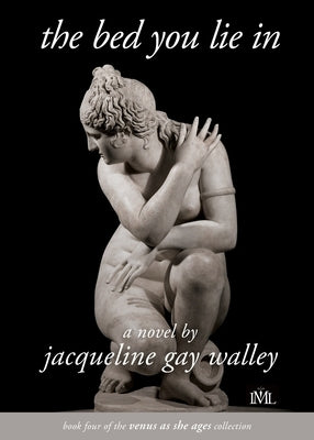 The Bed You Lie In by Walley, Jacqueline Gay