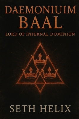 Daemonium Baal: Lord of Infernal Dominion by Helix, Seth