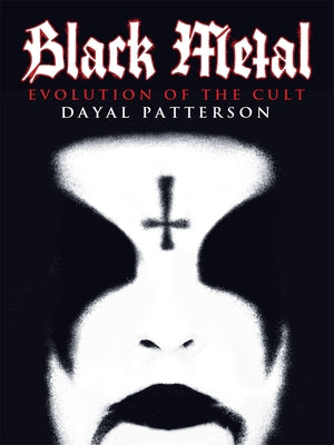 Black Metal: Evolution of the Cult by Patterson, Dayal