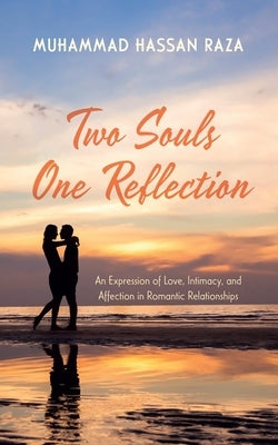 Two Souls One Reflection: An Expression of Love, Intimacy, and Affection in Romantic Relationships by Raza, Muhammad Hassan