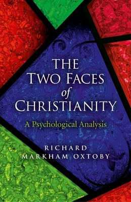 The Two Faces of Christianity by Oxtoby, Richard Markham