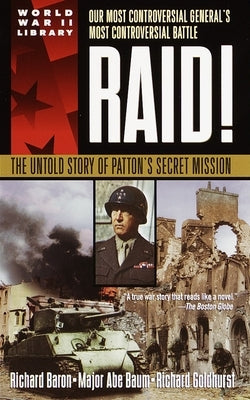 Raid!: The Untold Story of Patton's Secret Mission by Baron, Richard