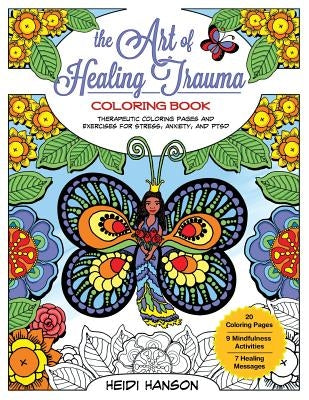 The Art of Healing Trauma Coloring Book Revised Edition: Therapeutic Coloring Pages and Exercises for Stress, Anxiety, and PTSD by Hanson, Heidi