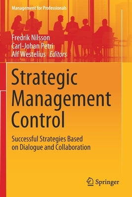 Strategic Management Control: Successful Strategies Based on Dialogue and Collaboration by Nilsson, Fredrik