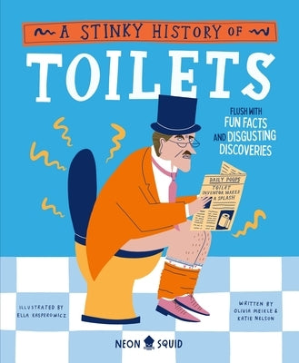 A Stinky History of Toilets: Flush with Fun Facts and Disgusting Discoveries by Meikle, Olivia