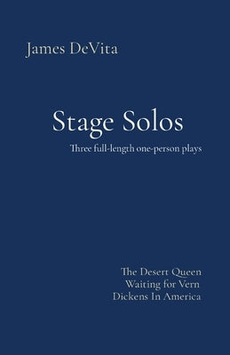 Stage Solos: The Desert Queen * Waiting for Vern * Dickens In America by DeVita, James