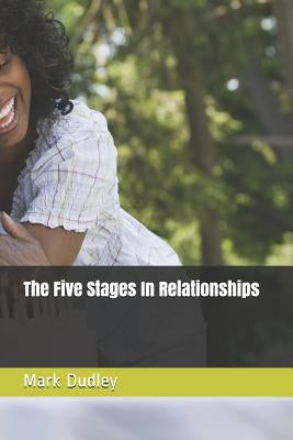 The Five Stages in Relationships by Dudley, Mark