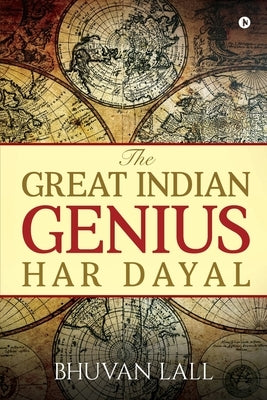 The Great Indian Genius Har Dayal by Bhuvan Lall