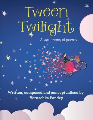 Tween Twilight: A Symphony of Poems by Pandey, Veruschka