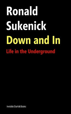 Down and In: Life in the Underground by Sukenick, Ronald