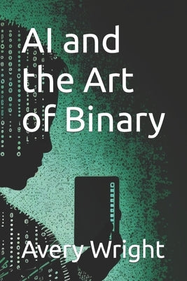 AI and the Art of Binary by Wright, Avery