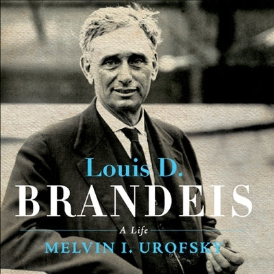 Louis D. Brandeis: A Life by Urofsky, Melvin I.