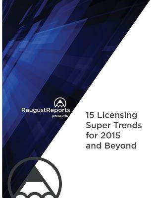 RaugustReports presents: 15 Licensing Super Trends for 2015 and Beyond by Raugust, Karen