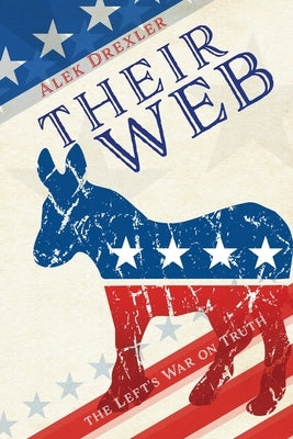 Their Web: the Left's War on Truth by Drexler, Alek