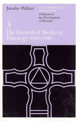 The Christian Tradition: A History of the Development of Doctrine, Volume 3: The Growth of Medieval Theology (600-1300) by Pelikan, Jaroslav