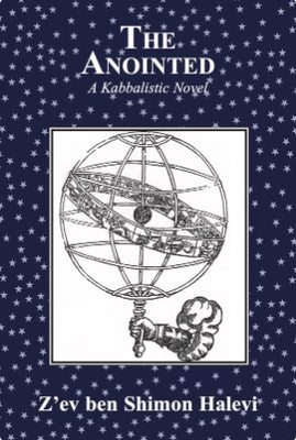The Anointed: A Kabbalistic Novel by Halevi, Z'Ev Ben Shimon