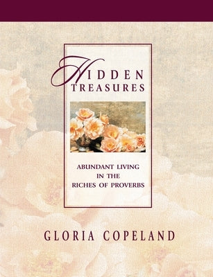 Hidden Treasures: Abundant Living in the Riches of Proverbs by Copeland, Gloria