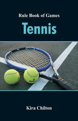 Rule Book of Games: Tennis by Chilton, Kira
