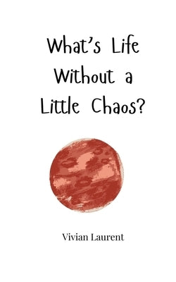What's Life Without a Little Chaos? by Laurent, Vivian